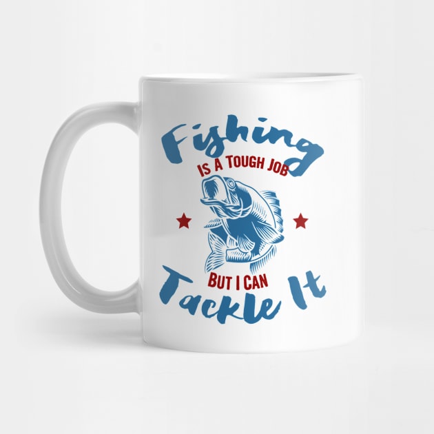 Fishing is a tough job but i can tackle it, fishing gift by Myteeshirts